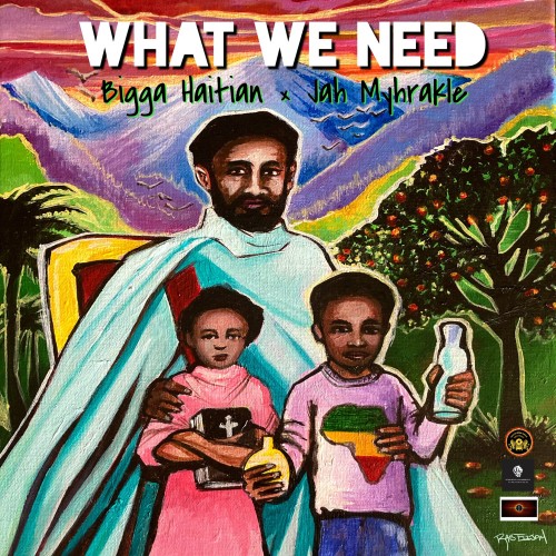 Jah Myhrakle and Bigga Haitian: What We Need.